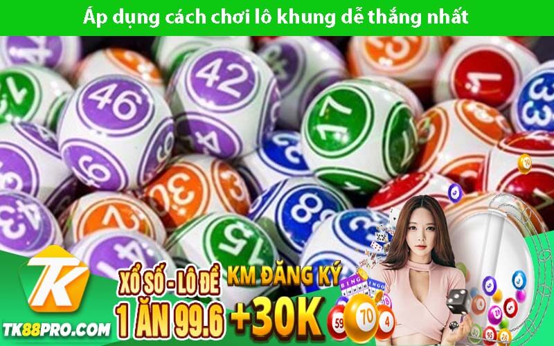 Áp dụng cách chơi lô khung dễ thắng nhất