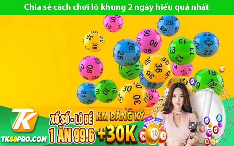Chia sẻ cách chơi lô khung 2 ngày hiểu quả nhất