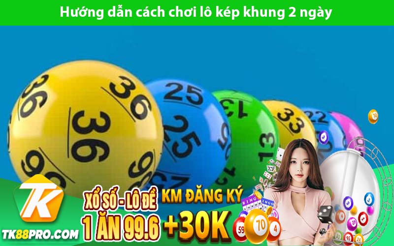 Hướng dẫn cách chơi lô kép khung 2 ngày