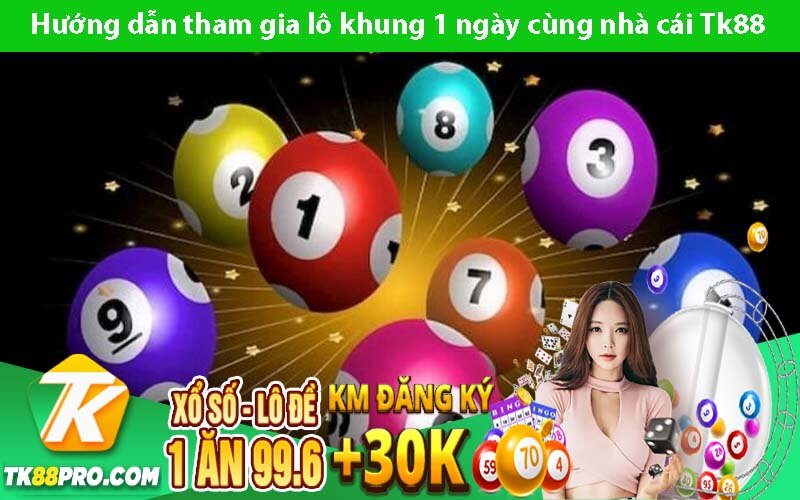 Hướng dẫn tham gia lô khung 1 ngày cùng nhà cái Tk88